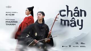 K-ICM ft. Phương Thanh - Chân Mây (Official MV)