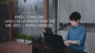 Mr. Siro - Mashup Khóc Cùng Em, Anh Chỉ Là Người Thay Thế (Piano Version)
