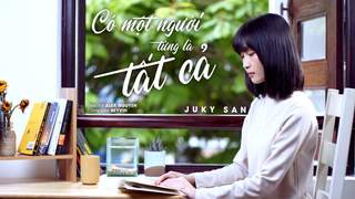 Juky San - Có Một Người Từng Là Tất Cả
