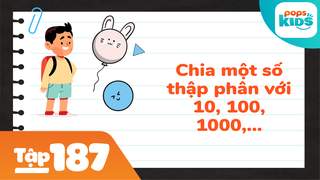 Học Toán Cùng POPS Kids - Tập 187: Chia một số thập phân cho 10, 100, 1000,...