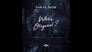 Cain ft. Pacee - Who’s Original? (Official Audio)