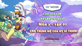 CÙNG BIỆT ĐỘI TH SQUAD HÓA GIẢI CƠN THỊNH NỘ CỦA KỴ SĨ THORI