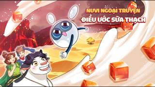 NUVI NGOẠI TRUYỆN: ĐIỀU ƯỚC SỮA THẠCH - PHẦN 01