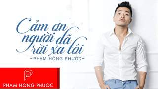 Phạm Hồng Phước - Cám Ơn Người Đã Rời Xa Tôi (Lyrics Video)