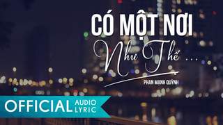 Phan Mạnh Quỳnh - Có Một Nơi Như Thế (Lyrics Video)