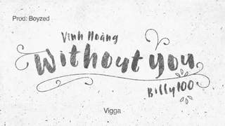 Vĩnh Hoàng ft. Billy100  - Without You (Không Cần Em) (Lyrics video)