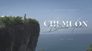 D.C ft. Cain - Chỉ Muốn Bình Yên (Official MV)