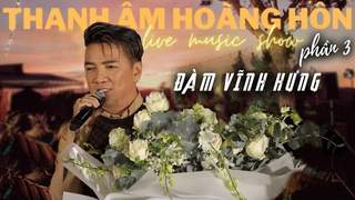 Thanh Âm Hoàng Hôn Liveshow (P3)