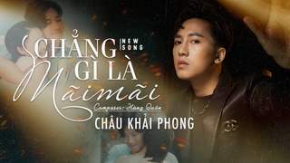 Châu Khải Phong - Chẳng Gì Là Mãi Mãi (Official MV)