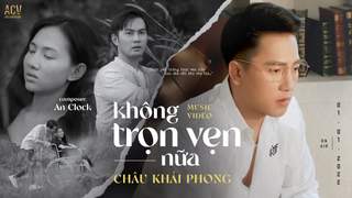 Châu Khải Phong - Không Trọn Vẹn Nữa (Official MV)