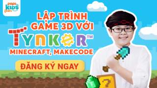 Lập trình game 3D với Tynker, Minecraft và Makecode - Bé tiếp xúc với nền tảng công nghệ hiện đại