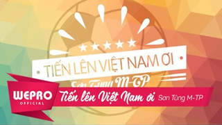 Sơn Tùng M-TP - Tiến Lên Việt Nam Ơi! (Official MV)