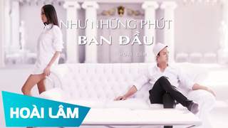 Hoài Lâm - Như Những Phút Ban Đầu (Official MV)