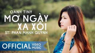 Oanh Tiny - Mơ Ngày Xa Xôi (Official MV)