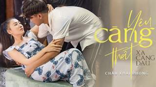 Châu Khải Phong - Yêu Càng Thật Xa Càng Đau (Official MV)