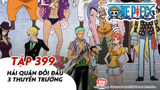 One Piece S11 - Tập 399: Hải quân đối đầu 3 thuyền trưởng