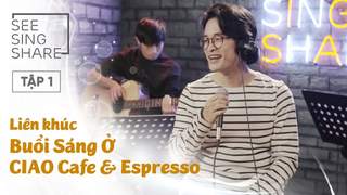 See Sing Share S1 - Tập 1: LK Buổi Sáng Ở CIAO Cafe & EsPresso