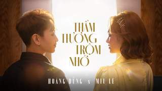 Miu Lê ft. Hoàng Dũng - Thầm Thương Trộm Nhớ (Official MV)