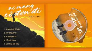 K-ICM ft. APJ - Album Ai Mang Cô Đơn Đi (Official Audio)