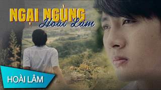 Hoài Lâm - Ngại Ngùng (Official MV)