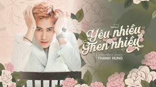 Thanh Hưng - Official MV: Yêu nhiều ghen nhiều