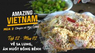 Amazing Vietnam Mùa 2 - Tập 12: Về Sa Lung, ăn nuốt bồng bềnh