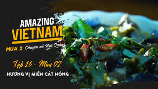 Amazing Vietnam Mùa 2 - Tập 16: Hương vị miền cát nóng