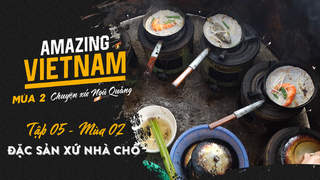 Amazing Vietnam Mùa 2 - Tập 5: Đặc sản xứ nhà chồ