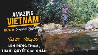 Amazing Vietnam Mùa 2 - Tập 7: Lên rừng thẳm, tìm bí quyết giai nhân