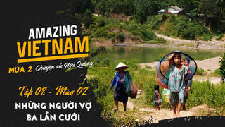 Amazing Vietnam Mùa 2 - Tập 8: Những người vợ ba lần cưới