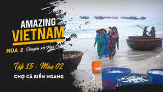 Amazing Vietnam Mùa 2 - Tập 15: Chợ cá biển ngang