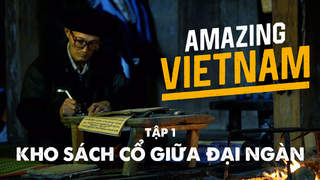 Amazing Vietnam - Tập 1: Kho sách cổ giữa đại ngàn