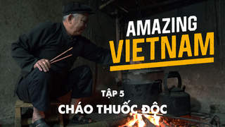 Amazing Vietnam - Tập 5: Cháo thuốc độc