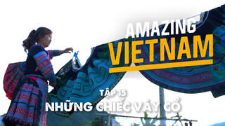 Amazing Vietnam - Tập 15: Những chiếc váy cổ
