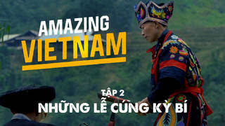 Amazing Vietnam - Tập 2: Những lễ cúng kỳ bí
