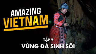 Amazing Vietnam - Tập 9: Vùng đá sinh sôi
