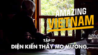 Amazing Vietnam - Tập 17: Diện kiến thầy mo Mường