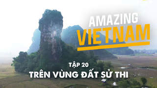 Amazing Vietnam - Tập 20: Trên vùng đất sử thi
