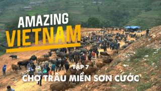 Amazing Vietnam - Tập 7: Chợ trâu miền sơn cước