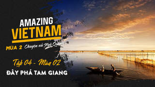 Amazing Vietnam Mùa 2 - Tập 4: Đây phá Tam Giang