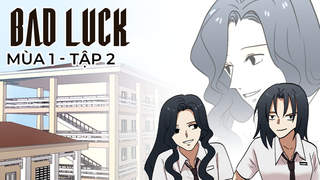 Bad Luck S1 - Tập 2: Vy lớp trưởng
