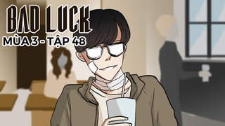 Bad Luck S3 - Tập 48: Trình tự hủy diệt