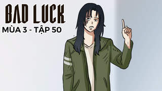 Bad Luck S3 - Tập 50: Thế giới lặp lại