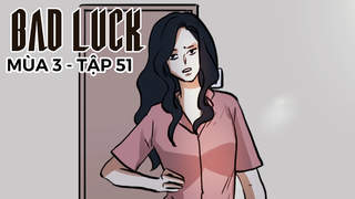 Bad Luck S3 - Tập 51: Lần reset thứ hai