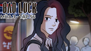 Bad Luck S3 - Tập 56: Nhiệm vụ đầu tiên