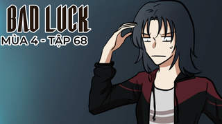 Bad Luck S4 - Tập 68: Bạch quang