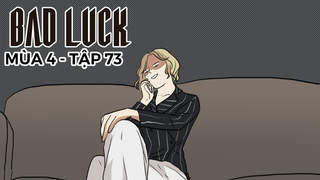 Bad Luck S4 - Tập 73: Vị thần ngu dốt