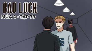 Bad Luck S4 - Tập 79: Chấp nhận thực tại
