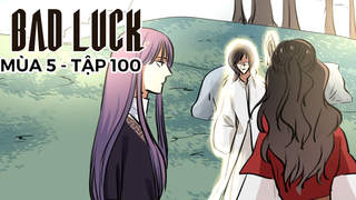 Bad Luck S5 - Tập 100: Khởi nguồn thế giới