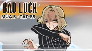 Bad Luck S5 - Tập 85: Thảm sát